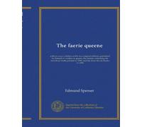The faerie queene (v.1): with an exact collation of the two original editions, published by himself at London in quarto; the former containing the ... in 1590, and the latter the six books in 1596