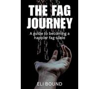 The Fag Journey: A guide to becoming a happier fag-slave (Good Submissive)