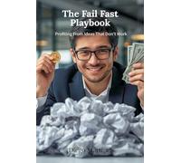 The Fail Fast Playbook: Profiting From Ideas That Don't Work