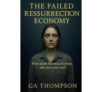 The Failed Resurrection Economy: When death becomes a business, who owns your soul?