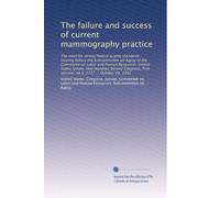 The failure and success of current mammography practice: The need for strong federal quality standards : hearing before the Subcommittee on Aging of ... session, on S. 1777 ... October 24, 1991