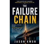 The Failure Chain: How Small Mistakes Become Engineering Disasters-and the Lessons That Keep Planes Flying, Bridges Standing, and Cities Running