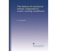 The failure of structural metals subjected to strain-cycling conditions