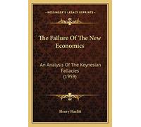 The Failure Of The New Economics: An Analysis Of The Keynesian Fallacies (1959)