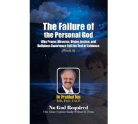 The Failure of the Personal God: Why Prayer, Miracles, Divine Justice, and Religious Experience Fail the Test of Evidence: 6 (No God Required)
