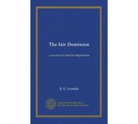 The fair Dominion: a record of Canadian impressions