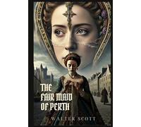 THE FAIR MAID OF PERTH: Classic Edition with Complete Original Illustrations