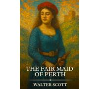 THE FAIR MAID OF PERTH: Timeless Edition Featuring Authentic Illustrations