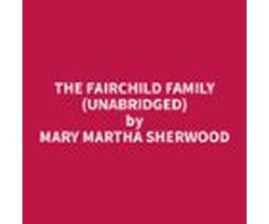 The Fairchild Family (Unabridged)