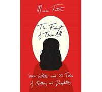 The Fairest of Them All: Snow White and 21 Tales of Mothers and Daughters