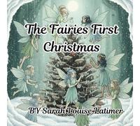 The Fairies First Christmas: A wonderful Christmas story of fairy magic and festive cheer. A celebration of friendship for this chilly time of year.