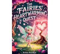 The Fairies' Heartwarming Quest: A Magical Tale of Friendship, Courage, and a Little Fairy's Heartwarming Surprise