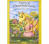THE FAIRIES OF CLOVERFIELD FARM: The Enchanted Fairy Villages of the Fairylands: The Cottagecore Fairy Life Coloring Book Color Farm Animals, Cozy Fields, & Fairy Life
