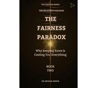 THE FAIRNESS PARADOX: Why Keeping Score Is Costing You Everything (THE BELIEVER'S PARADOX)