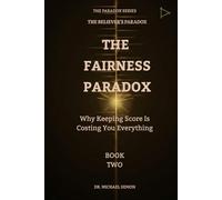 THE FAIRNESS PARADOX: Why Keeping Score Is Costing You Everything (THE BELIEVER'S PARADOX)