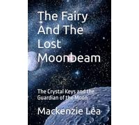 The Fairy And The Lost Moonbeam: The Crystal Keys and the Guardian of the Moon