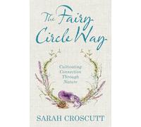 The Fairy Circle Way: Cultivating Connection Through Nature