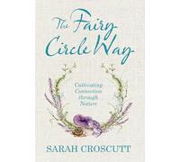 The Fairy Circle Way: Cultivating Connection Through Nature