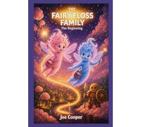 The Fairy Floss Family: The Beginning: A gentle, magical chapter book about courage, friendship, and discovering your true purpose. For readers ages 7-10 Fantasy | Family | Adventure