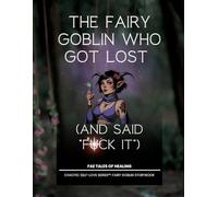 The Fairy Goblin Who Got Lost: (and Said “F*ck It”): The extra edition