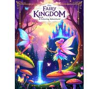 The Fairy Kingdom A Coloring Adventure!: A fun coloring book for teen and Adults .