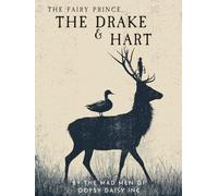 The Fairy Prince, The Drake & Hart: A Modern Fable About Courage, Friendship, and Finding Home