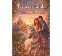 The Fairy Tale of Princess Emily and the White Horse Prince