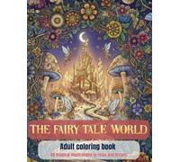 The fairy Tale World : Adult Coloring Book: Fairy Tale World: Fairy Tale Anti-Stress Coloring for Relaxation and Serenity