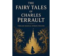 The Fairy Tales of Charles Perrault: Timeless Magical Stories for Kids