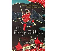 The Fairy Tellers: A Journey into the Secret History of Fairy Tales