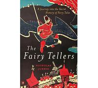 The Fairy Tellers: A Journey into the Secret History of Fairy Tales