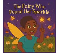 The Fairy Who Found Her Sparkle: “Sometimes the Brightest Sparkle Comes from Within”