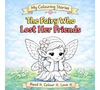 The Fairy Who Lost Her Friends (My Colouring Stories)