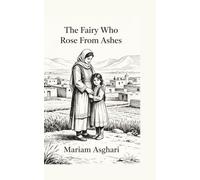 The Fairy Who Rose From Ashes: A Story of Courage and Hope from Afghanistan