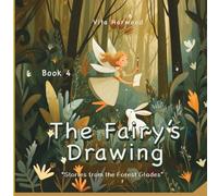 The Fairy's Drawing: A gentle tale of magic, creativity, and the joy of making something your own: 4 (Stories from the Forest Glades)