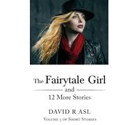 The Fairytale Girl And 12 More Stories: Volume 5 Of Short Stories