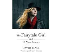 The Fairytale Girl and 12 More Stories: Volume 5 Of Short Stories