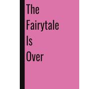 The Fairytale Is Over: 110 Blank Pages | 6x9Inches | Funny Notebook Gift Ideas, Sarcastic Saying Work Gag Gift for, Girls, Office Employees, Boss, Coworkers, Colleagues, Best Friend