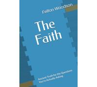 The Faith: Ancient Truth for the Questions You're Actually Asking