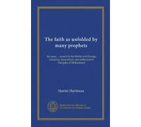 The faith as unfolded by many prophets: An essay ... issued by the British and Foreign Unitarian Association; and addressed to Disciples of Mohammed