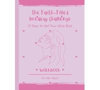 The Faith-Filled Breakup Challenge: 21 Days to Get Your Glow Back