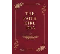 The Faith Girl Era: A Guided Christian Workbook and Prayer Journal for Your Spiritual Glow Up Experience Healing, Discover Godly Femininity, and Step Into Your Kingdom Purpose