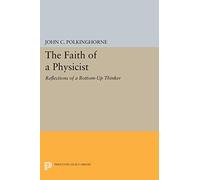 The Faith of a Physicist: Reflections of a Bottom-Up Thinker (Princeton Legacy Library): 235
