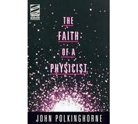 The Faith of a Physicist: Reflections of a Bottom-Up Thinker (Theology and the Sciences)