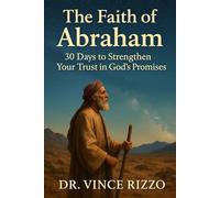 The Faith of Abraham:: 30 Days to Strengthen Your Trust in God’s Promises