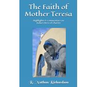 The Faith of Mother Teresa: Highlights & Commentary on India’s Hero of Charity