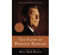 The Faith of Ronald Reagan: A Spiritual Biography of an American President