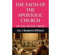 THE FAITH OF THE APOSTOLIC CHURCH: ON THE NICENE CREED