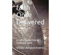 The Faith Once Delivered: A Call to Stand Firm in Truth and Spirit