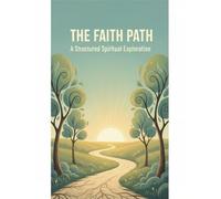 The Faith Path: A Structured Spiritual Exploration
